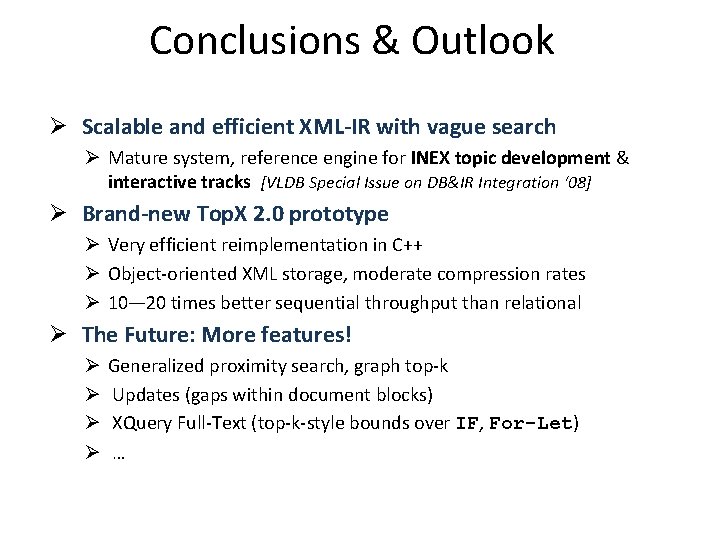 Conclusions & Outlook Ø Scalable and efficient XML-IR with vague search Ø Mature system,