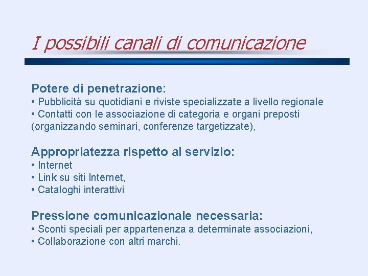 I possibili canali di comunicazione Potere di penetrazione: • Pubblicità su quotidiani e riviste