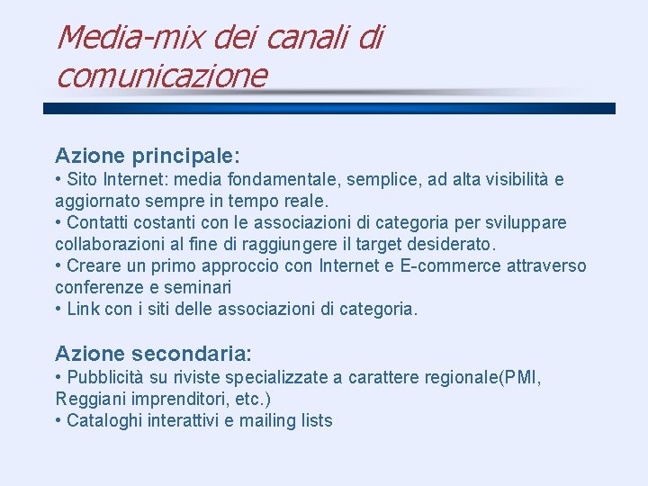 Media-mix dei canali di comunicazione Azione principale: • Sito Internet: media fondamentale, semplice, ad