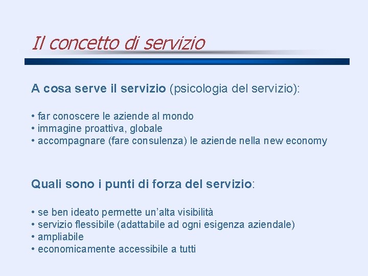 Il concetto di servizio A cosa serve il servizio (psicologia del servizio): • far