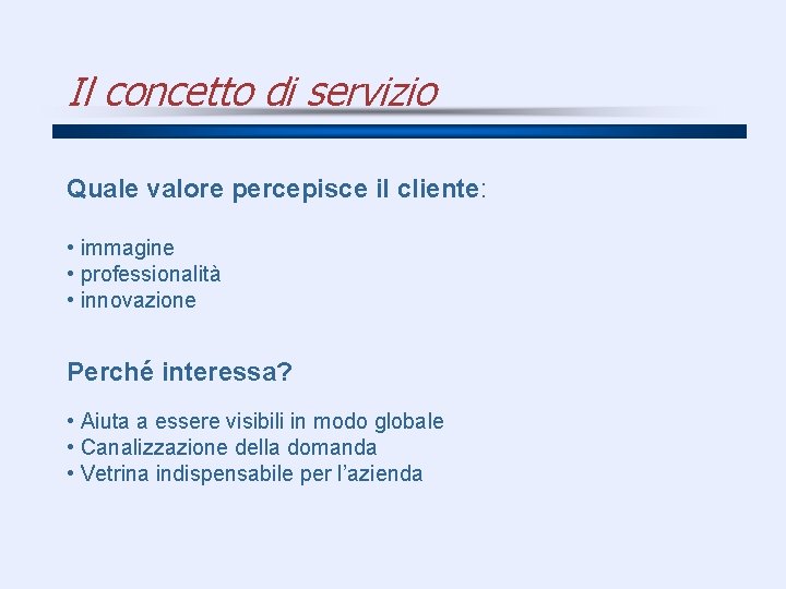 Il concetto di servizio Quale valore percepisce il cliente: • immagine • professionalità •