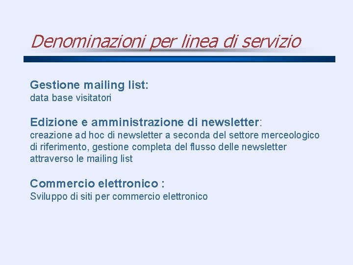 Denominazioni per linea di servizio Gestione mailing list: data base visitatori Edizione e amministrazione