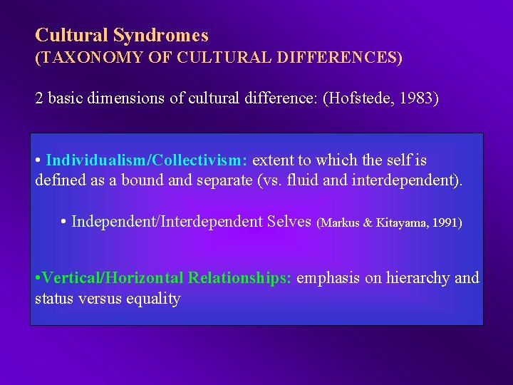 Cultural Syndromes (TAXONOMY OF CULTURAL DIFFERENCES) 2 basic dimensions of cultural difference: (Hofstede, 1983)