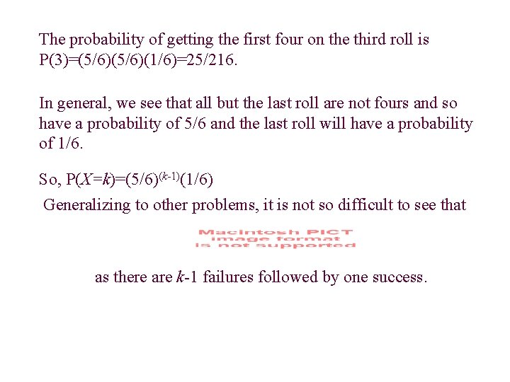 The probability of getting the first four on the third roll is P(3)=(5/6)(1/6)=25/216. In