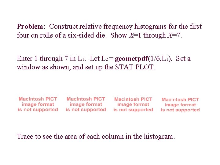 Problem: Construct relative frequency histograms for the first four on rolls of a six-sided