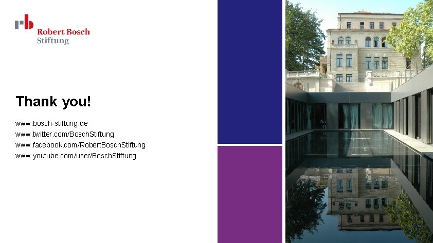 Thank you! www. bosch-stiftung. de www. twitter. com/Bosch. Stiftung www. facebook. com/Robert. Bosch. Stiftung