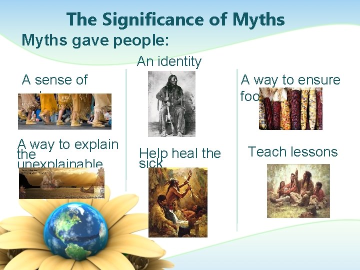 The Significance of Myths gave people: An identity A sense of order A way