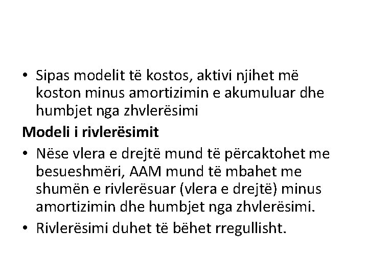  • Sipas modelit të kostos, aktivi njihet më koston minus amortizimin e akumuluar