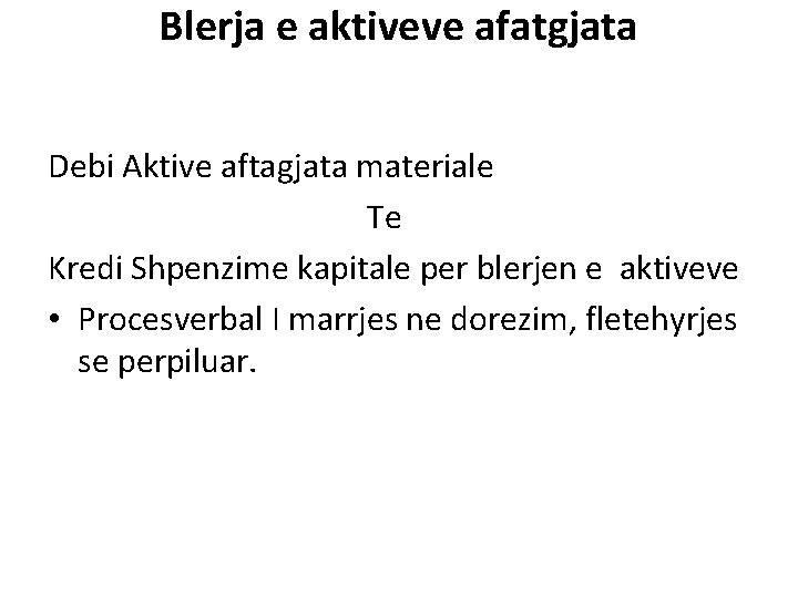 Blerja e aktiveve afatgjata Debi Aktive aftagjata materiale Te Kredi Shpenzime kapitale per blerjen