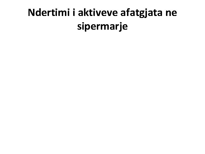 Ndertimi i aktiveve afatgjata ne sipermarje 