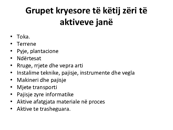 Grupet kryesore të këtij zëri të aktiveve janë • • • Toka. Terrene Pyje,