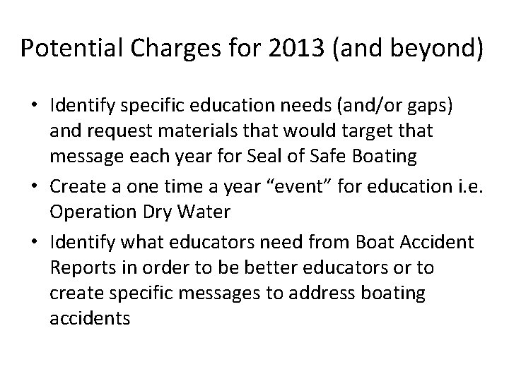 Potential Charges for 2013 (and beyond) • Identify specific education needs (and/or gaps) and