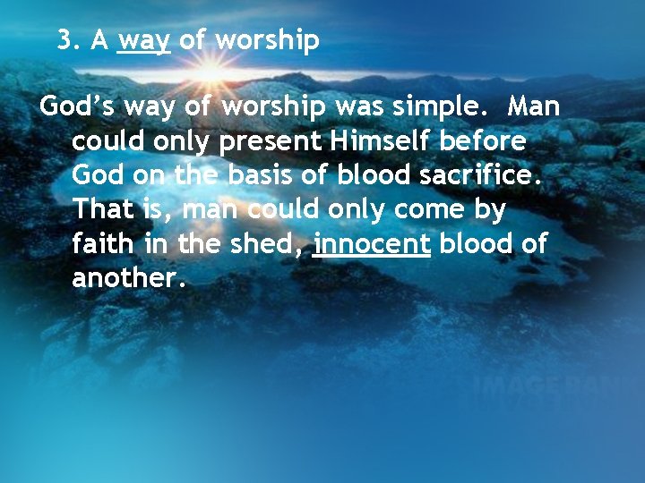 3. A way of worship God’s way of worship was simple. Man could only