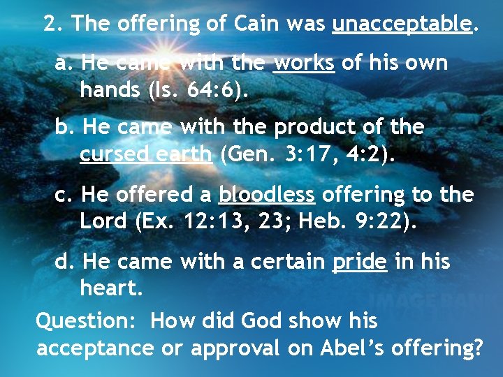 2. The offering of Cain was unacceptable. a. He came with the works of