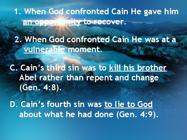 1. When God confronted Cain He gave him an opportunity to recover. 2. When