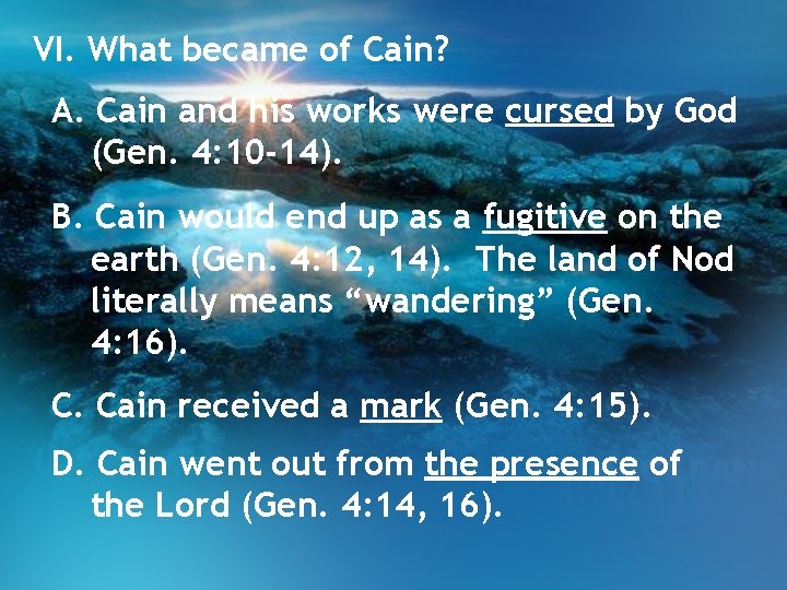 VI. What became of Cain? A. Cain and his works were cursed by God