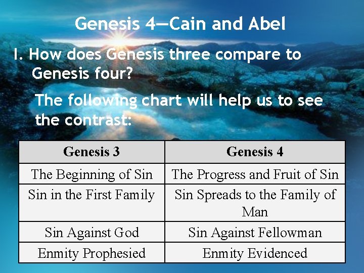 Genesis 4—Cain and Abel I. How does Genesis three compare to Genesis four? The