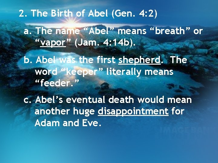 2. The Birth of Abel (Gen. 4: 2) a. The name “Abel” means “breath”