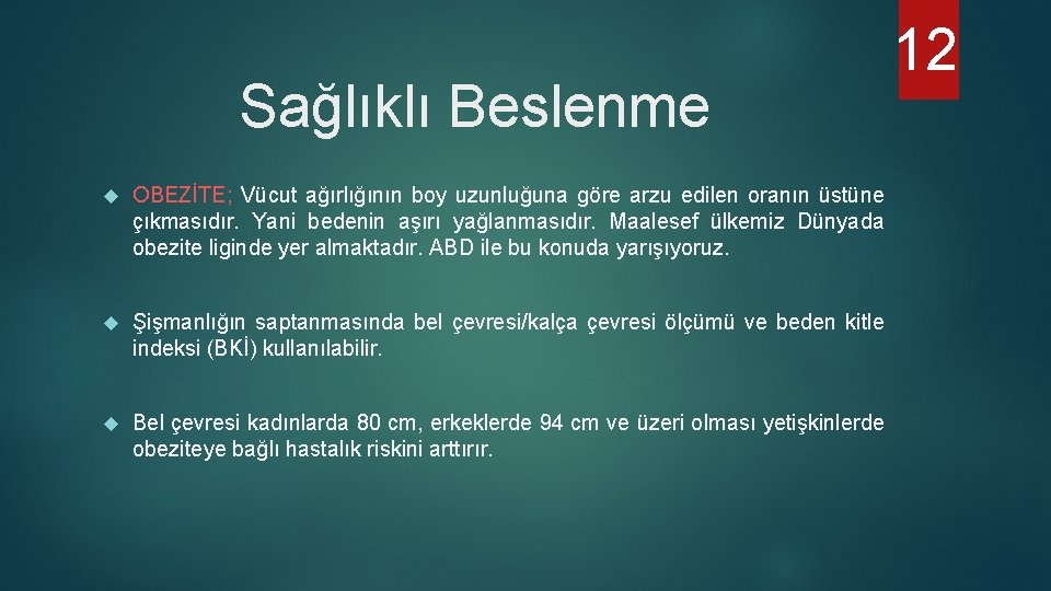 Sağlıklı Beslenme OBEZİTE; Vücut ağırlığının boy uzunluğuna göre arzu edilen oranın üstüne çıkmasıdır. Yani
