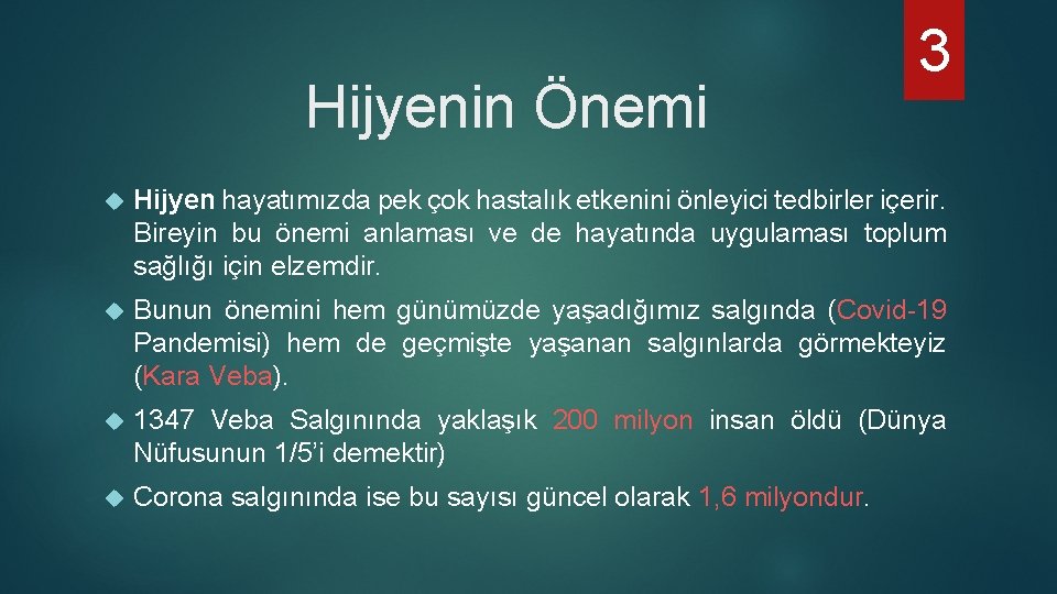 Hijyenin Önemi 3 Hijyen hayatımızda pek çok hastalık etkenini önleyici tedbirler içerir. Bireyin bu