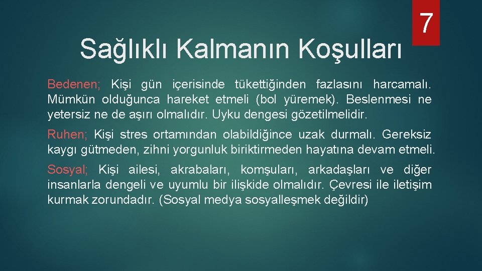 Sağlıklı Kalmanın Koşulları 7 Bedenen; Kişi gün içerisinde tükettiğinden fazlasını harcamalı. Mümkün olduğunca hareket