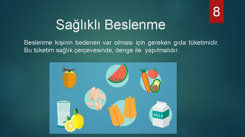 Sağlıklı Beslenme 8 Beslenme kişinin bedenen var olması için gereken gıda tüketimidir. Bu tüketim