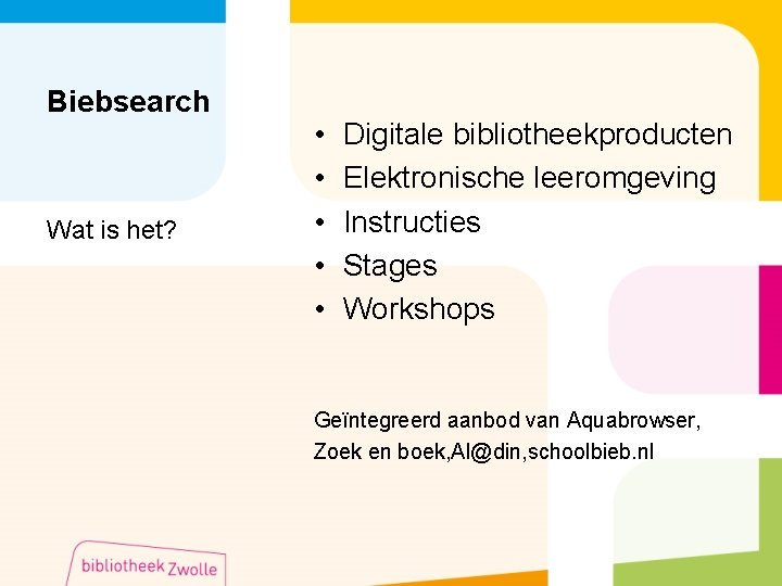 Biebsearch Wat is het? • • • Digitale bibliotheekproducten Elektronische leeromgeving Instructies Stages Workshops