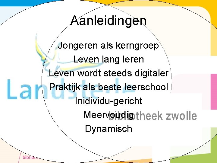 Aanleidingen Jongeren als kerngroep Leven lang leren Leven wordt steeds digitaler Praktijk als beste