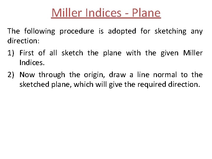 Miller Indices - Plane The following procedure is adopted for sketching any direction: 1)
