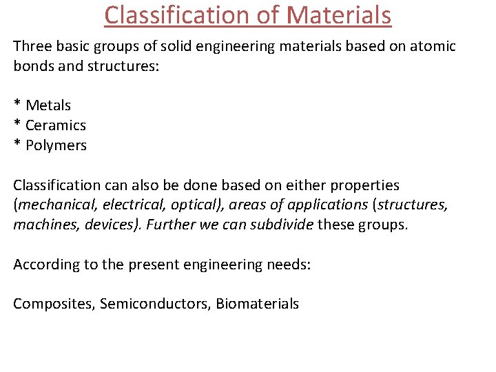 Classification of Materials Three basic groups of solid engineering materials based on atomic bonds
