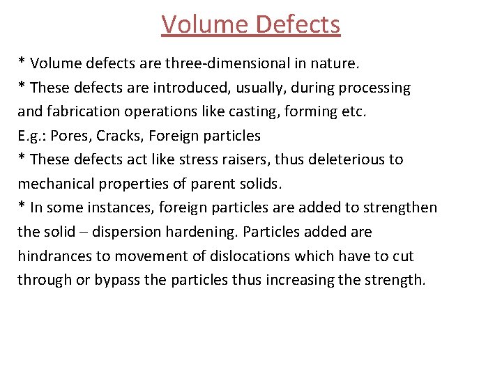 Volume Defects * Volume defects are three-dimensional in nature. * These defects are introduced,