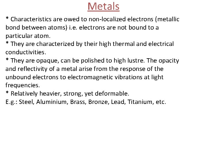 Metals * Characteristics are owed to non-localized electrons (metallic bond between atoms) i. e.