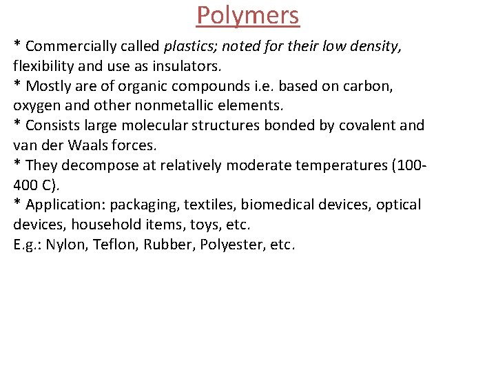 Polymers * Commercially called plastics; noted for their low density, flexibility and use as