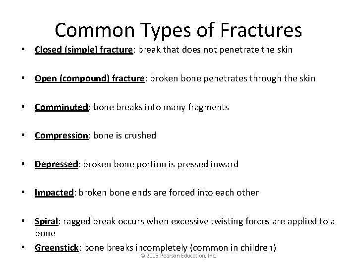 Common Types of Fractures • Closed (simple) fracture: break that does not penetrate the