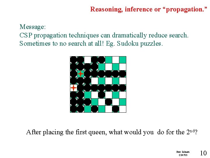 Reasoning, inference or “propagation. ” Message: CSP propagation techniques can dramatically reduce search. Sometimes