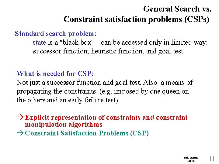 General Search vs. Constraint satisfaction problems (CSPs) Standard search problem: – state is a
