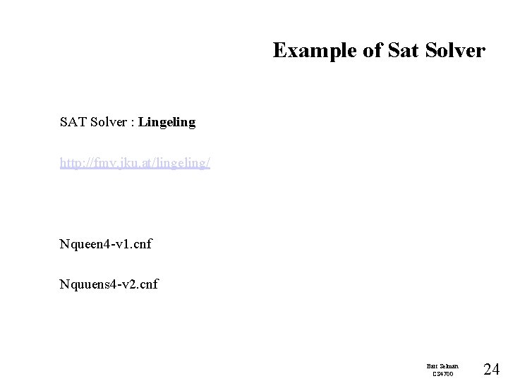 Example of Sat Solver SAT Solver : Lingeling http: //fmv. jku. at/lingeling/ Nqueen 4