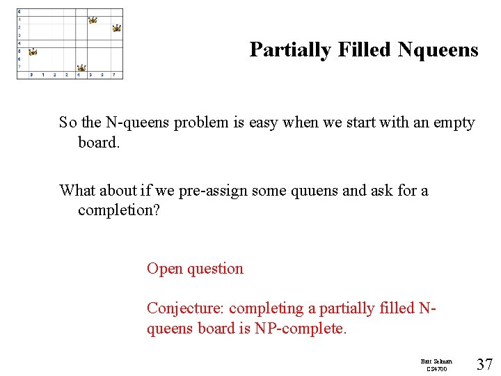 Partially Filled Nqueens So the N-queens problem is easy when we start with an