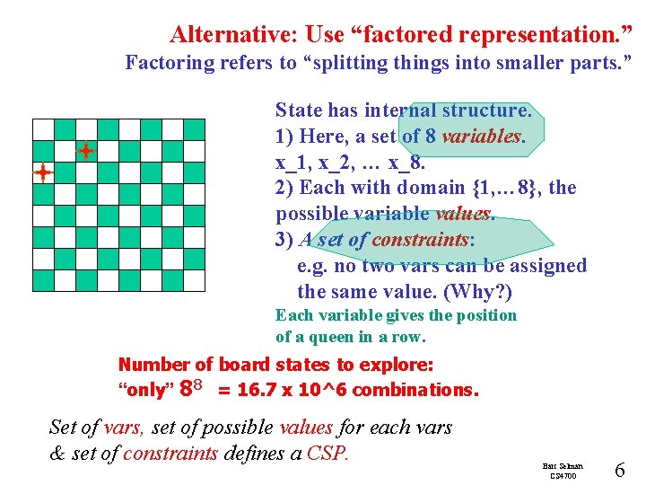 Alternative: Use “factored representation. ” Factoring refers to “splitting things into smaller parts. ”