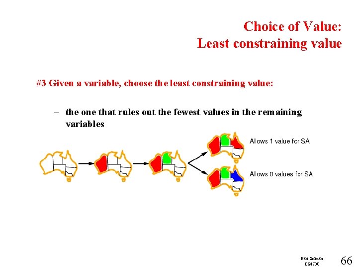 Choice of Value: Least constraining value #3 Given a variable, choose the least constraining