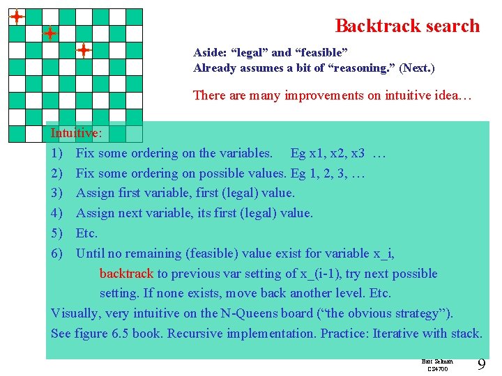 Backtrack search Aside: “legal” and “feasible” Already assumes a bit of “reasoning. ” (Next.