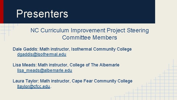 Presenters NC Curriculum Improvement Project Steering Committee Members Dale Gaddis: Math instructor, Isothermal Community