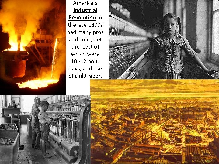 America’s Industrial Revolution in the late 1800 s had many pros and cons, not