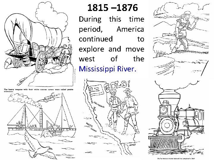 1815 – 1876 During this time period, America continued to explore and move west
