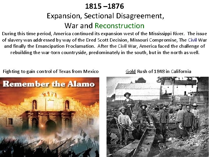 1815 – 1876 Expansion, Sectional Disagreement, War and Reconstruction During this time period, America