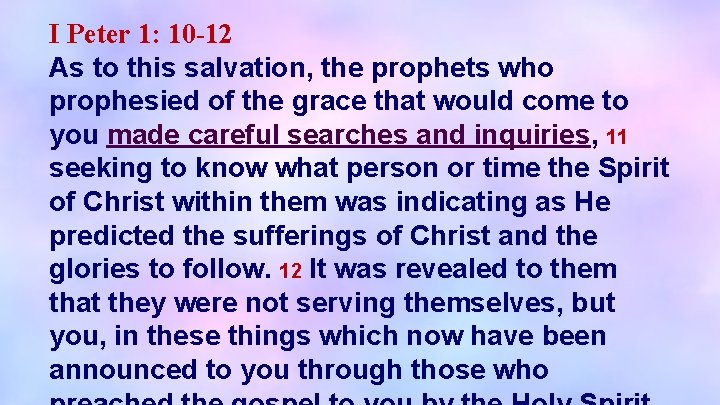 I Peter 1: 10 -12 As to this salvation, the prophets who prophesied of