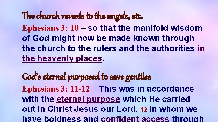 The church reveals to the angels, etc. Ephesians 3: 10 – so that the