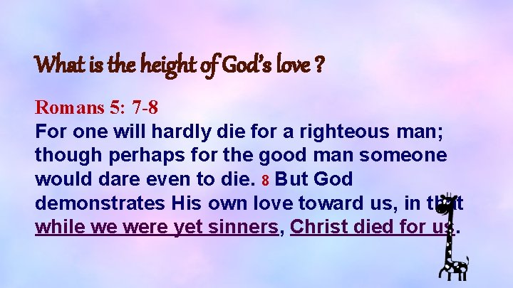 What is the height of God’s love ? Romans 5: 7 -8 For one