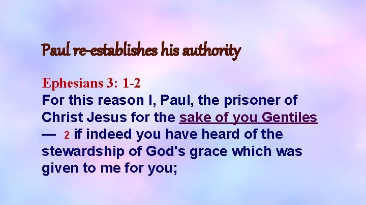 Paul re-establishes his authority Ephesians 3: 1 -2 For this reason I, Paul, the