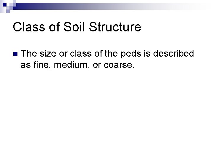Class of Soil Structure n The size or class of the peds is described